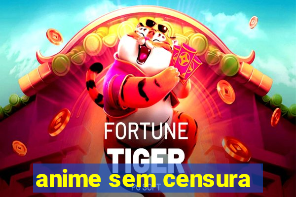 anime sem censura